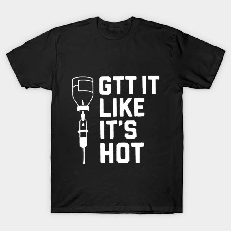 Gtt It Like It's Hot Nurse T-Shirt