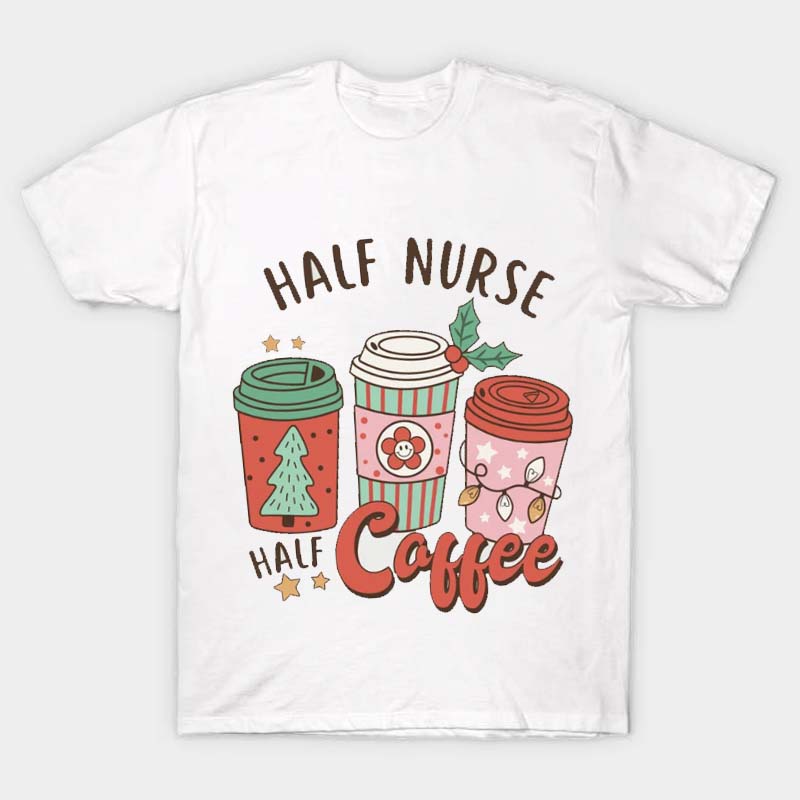 Half Nurse Half Coffee Nurse T-Shirt