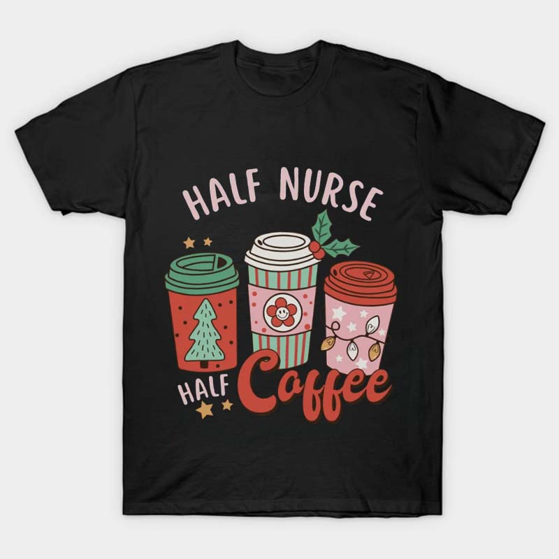 Half Nurse Half Coffee Nurse T-Shirt