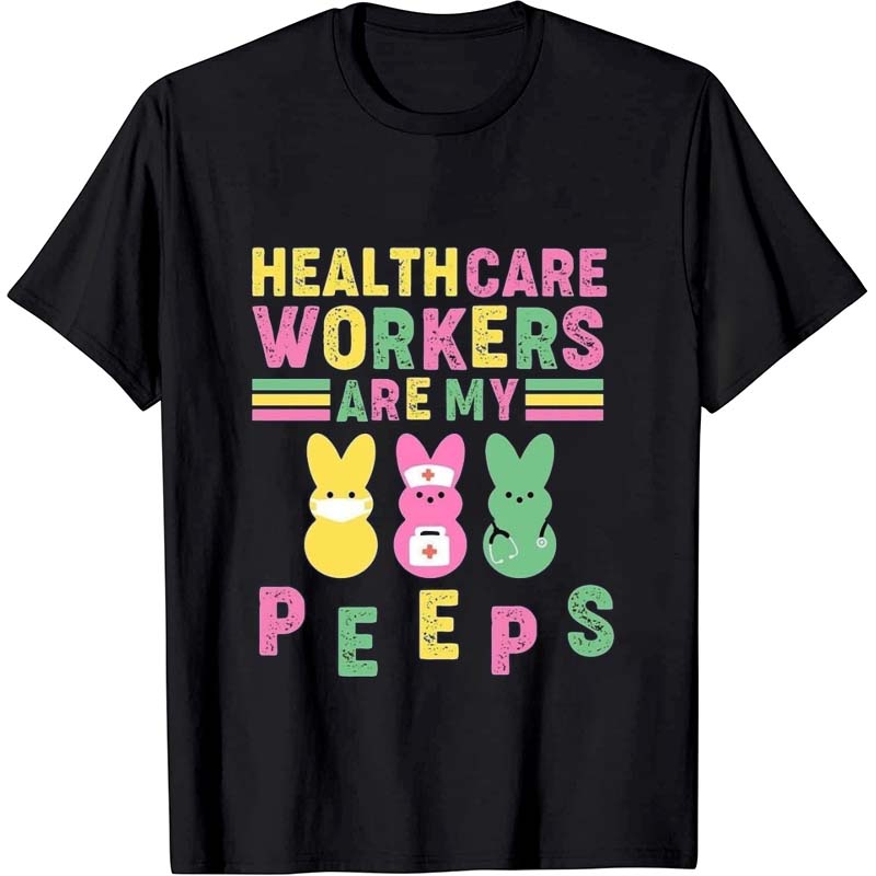 Healthcare Workers Are My Peeps Nurse T-Shirt