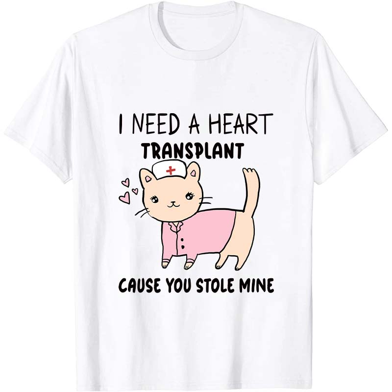 I Need A Heart Nurse T-Shirt