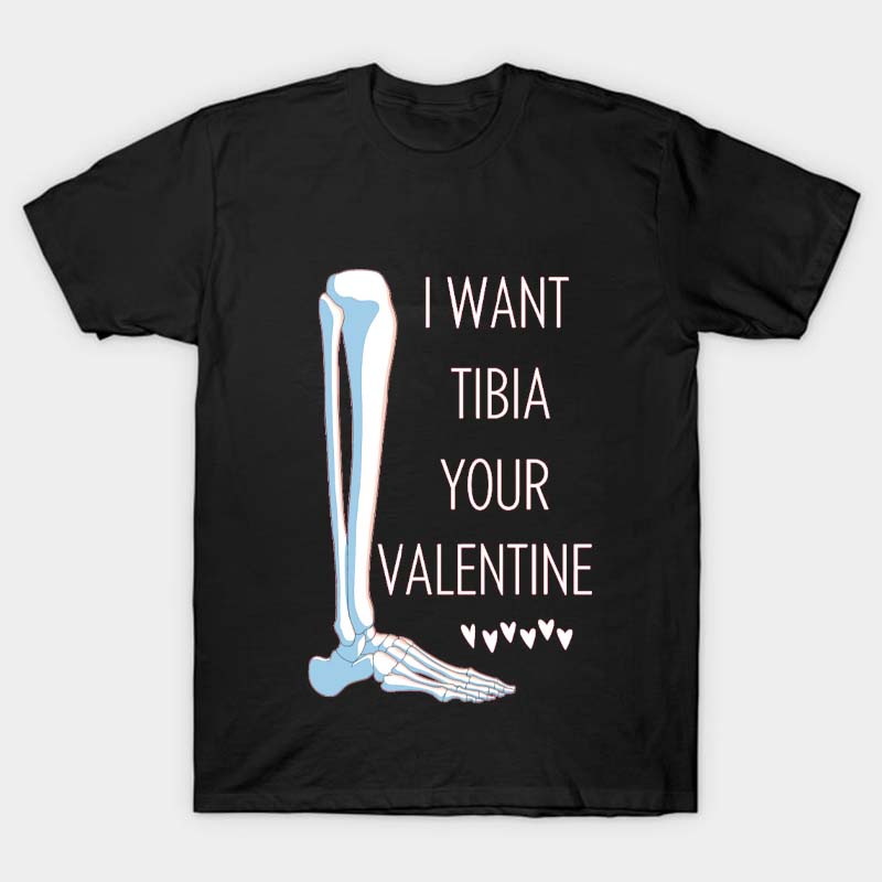 I Want Tibia Your Valentine Nurse T-Shirt