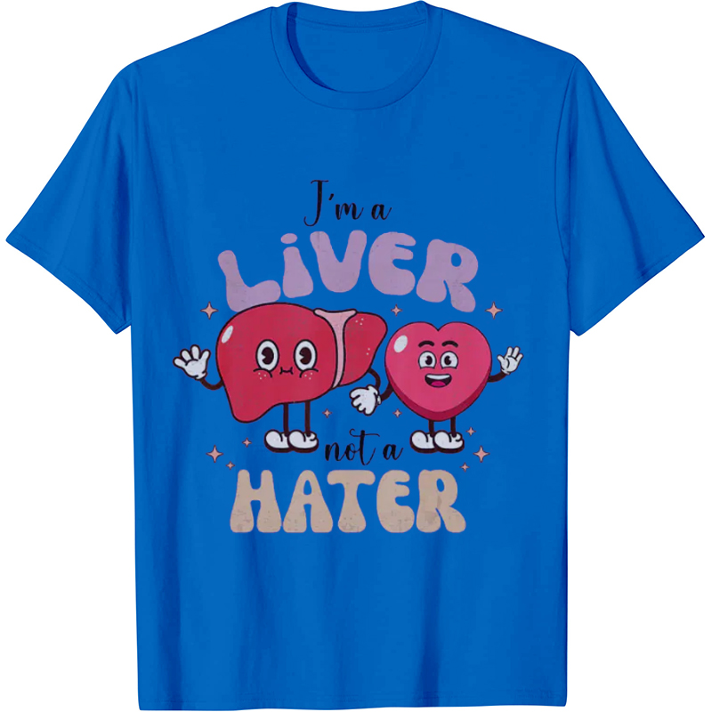 I'm A Liver Not A Hater Nurse T-Shirt