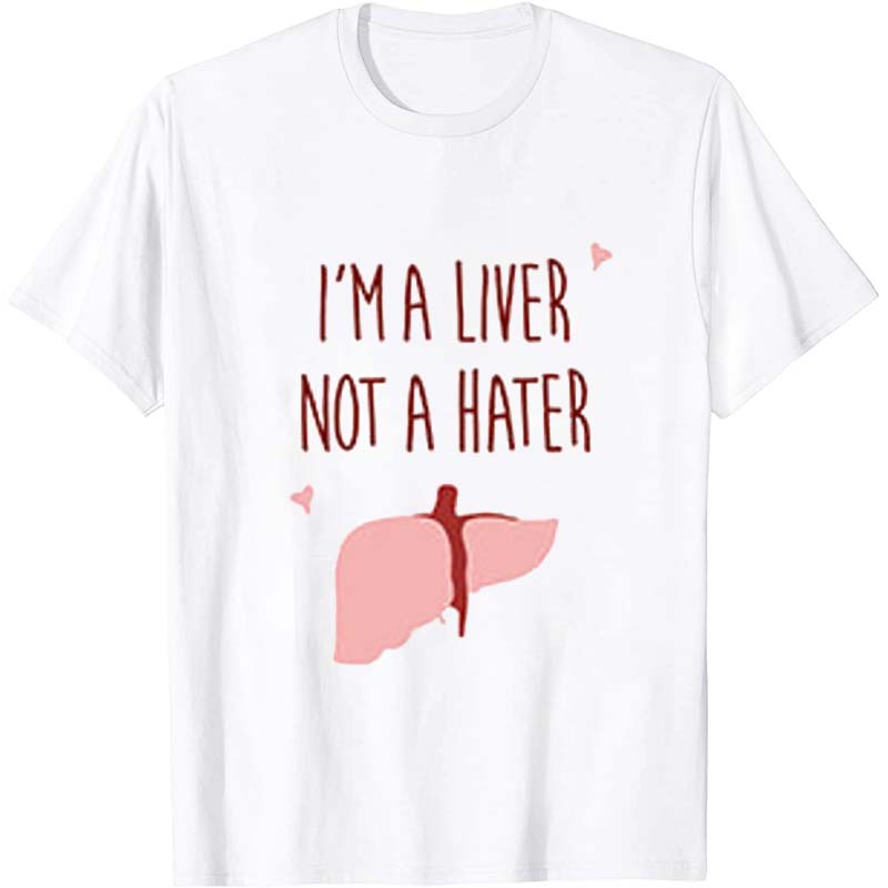 I'm A Liver Not A Hater Nurse T-Shirt