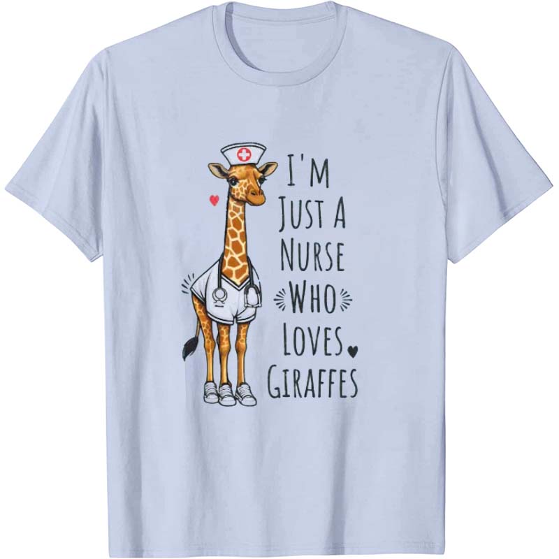 I'm Just A Nurse Who Loves Giraffes Nurse T-Shirt