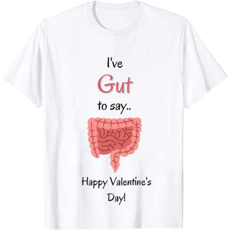 I've Gut To Say Nurse T-Shirt