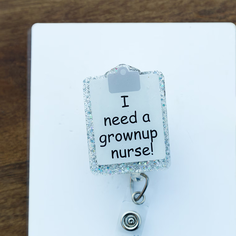 I Need A Grownup Nurse Badge Reel