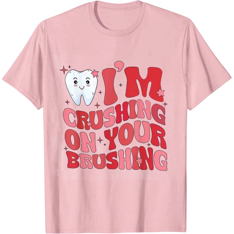 I‘m Crushing On Your Brushing Nurse T-Shirt