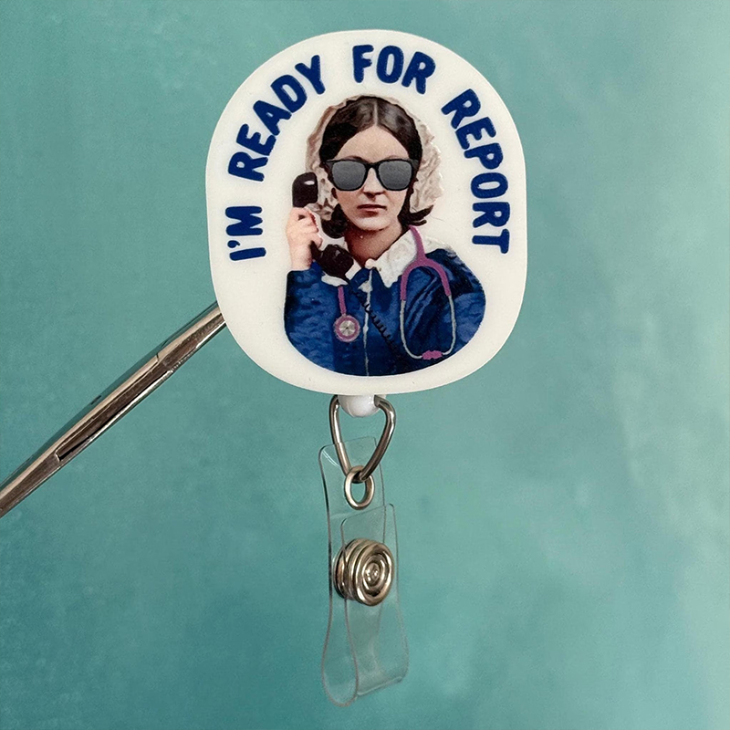 I'm Ready For Report Nurse Badge Reel