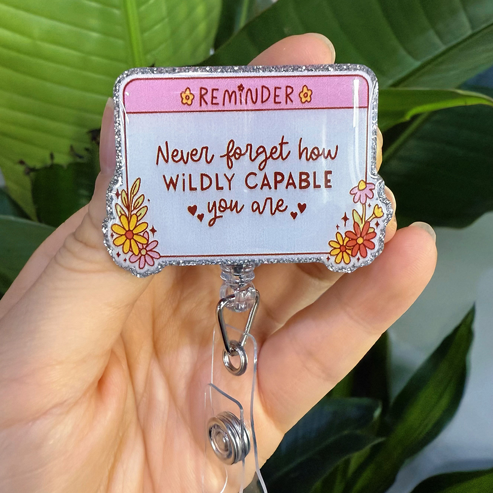 Never Forget How Wildly Capable You Are Nurse Badge Reel