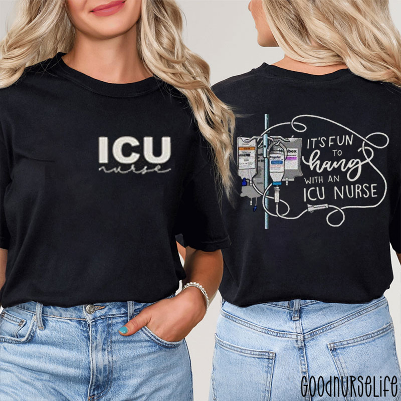 It's Fun To Hang With An Icu Nurse Two Sided T-Shirt