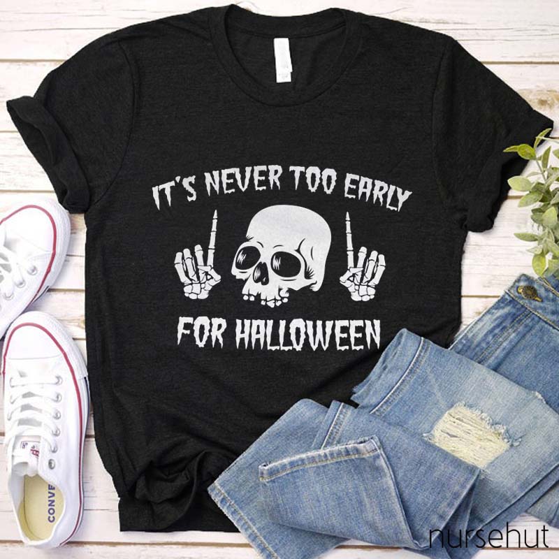 It's Never To Early For Halloween Nurse T-Shirt