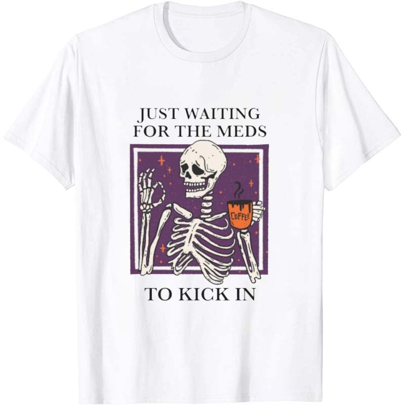 Just Waiting For The Meds To Kick In Nurse T-Shirt