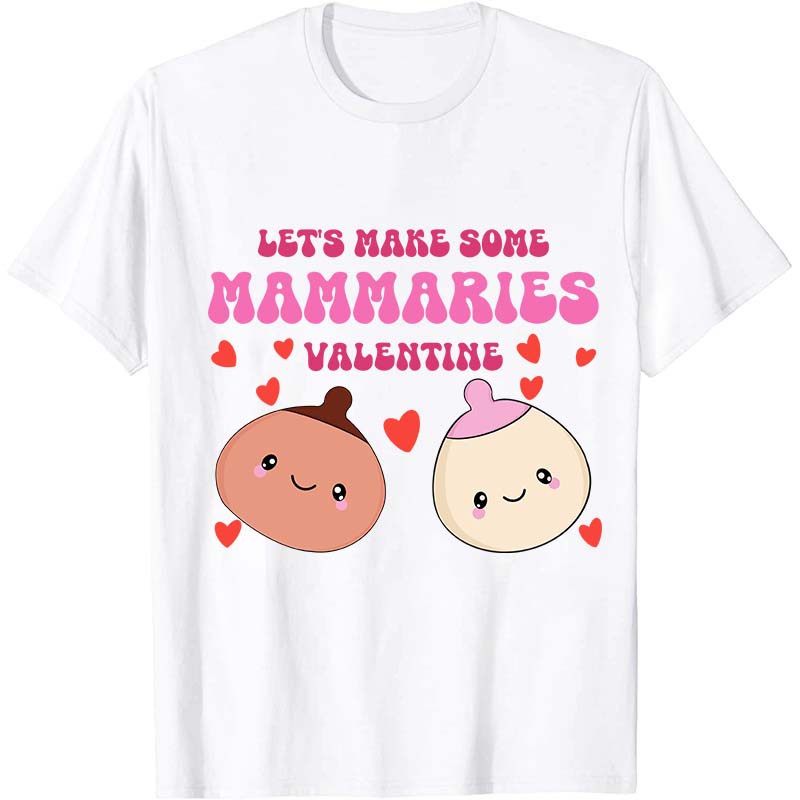 Let's Make Some Mammaries Valentine Nurse T-Shirt