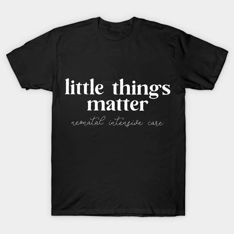 Little Things Matter Nurse T-Shirt