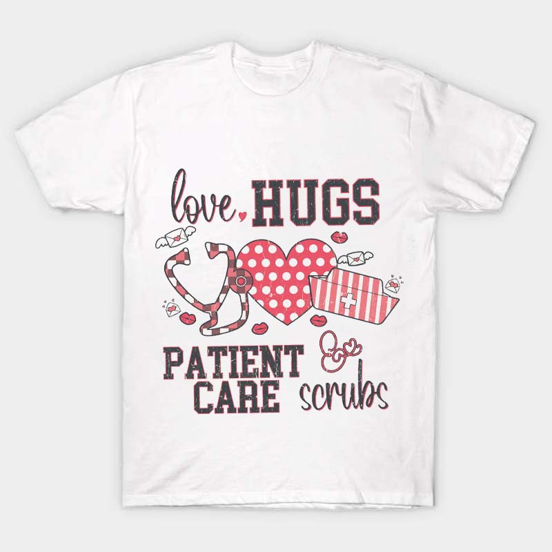 Love Hugs Patient Care Nurse T-Shirt
