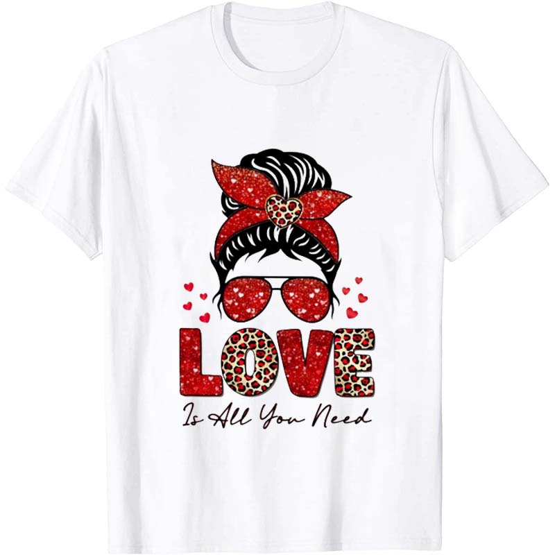 Love Is All You Need Nurse T-Shirt