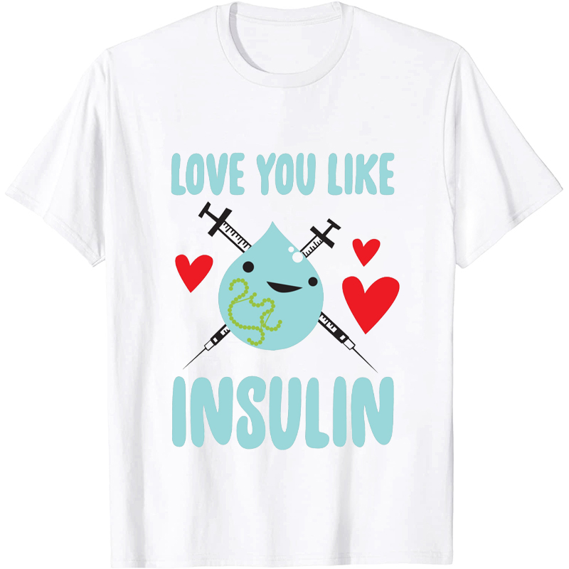 Love You Like Insulin Nurse T-Shirt