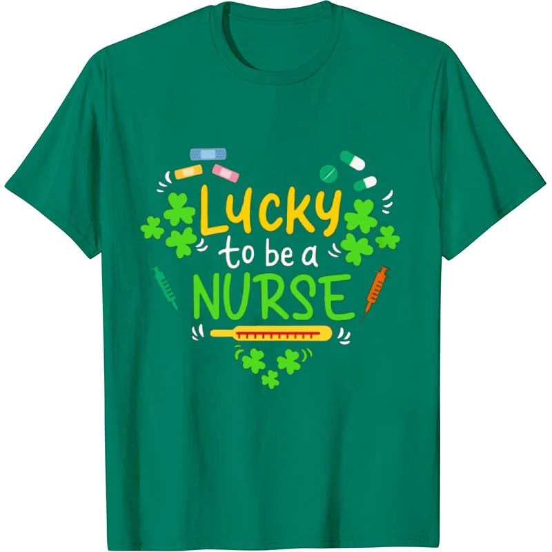 Lucky To Be A Nurse T-Shirt