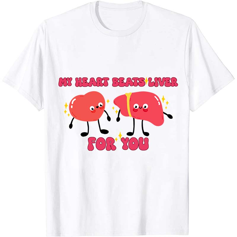 My Heart Beats Liver For You Nurse T-Shirt