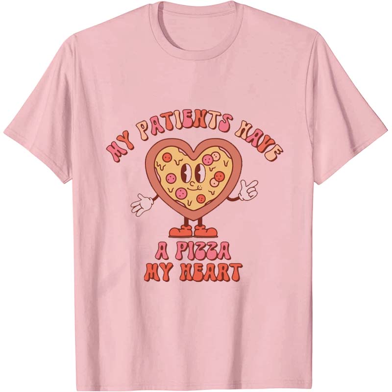 My Patients Have A Pizza Nurse T-Shirt