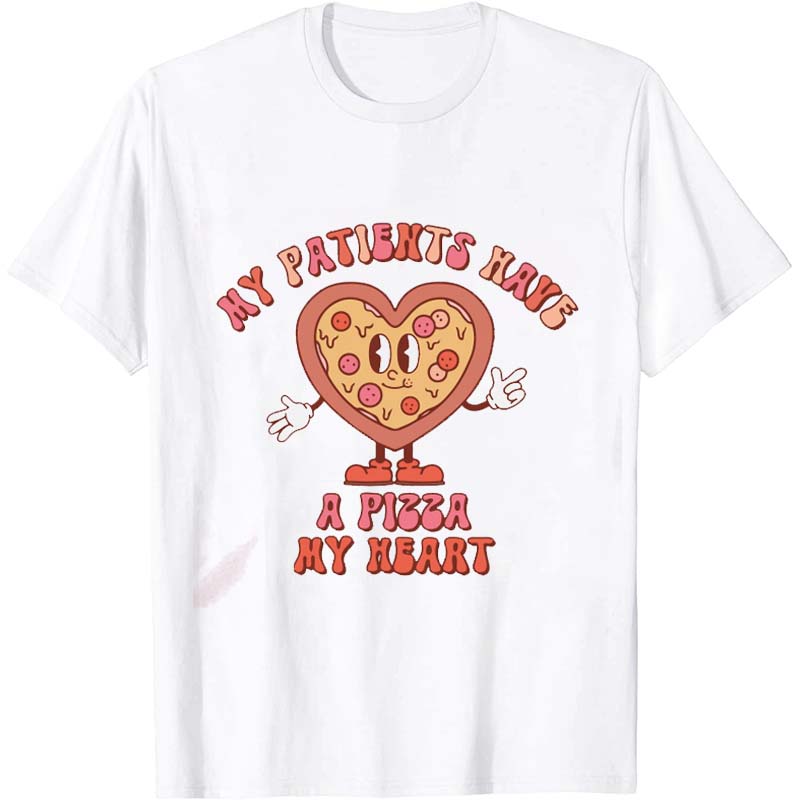 My Patients Have A Pizza Nurse T-Shirt