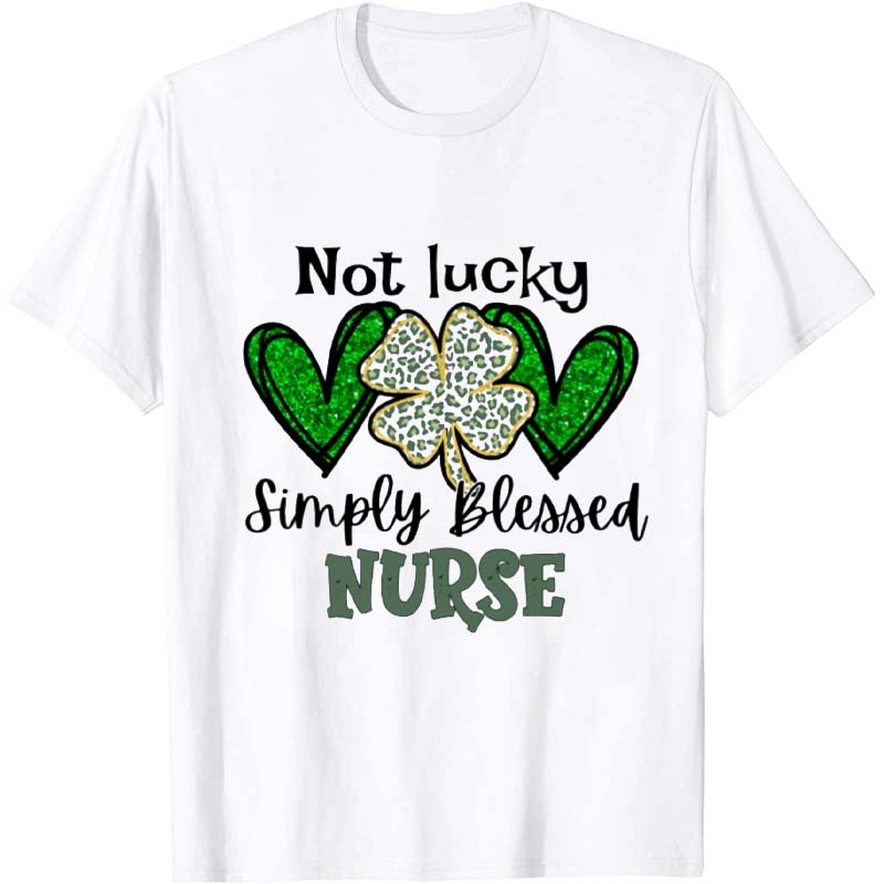 Not Lucky Simply Blessed Nurse T-Shirt