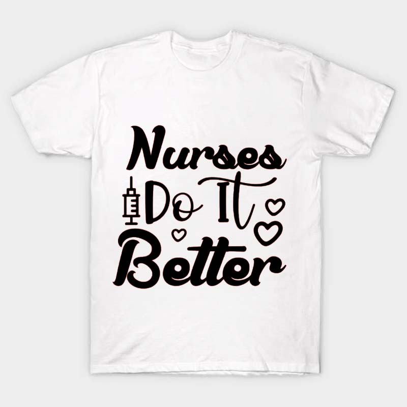 Nurse Do It Better Nurse T-Shirt