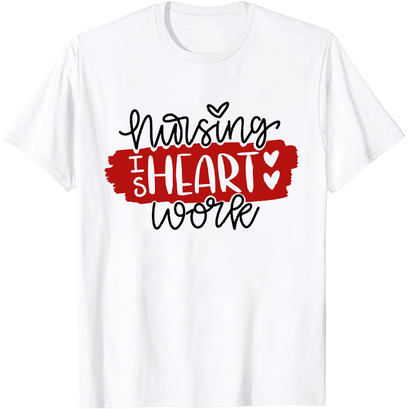 Nursing Is A Work Of Heart Nurse T-Shirt