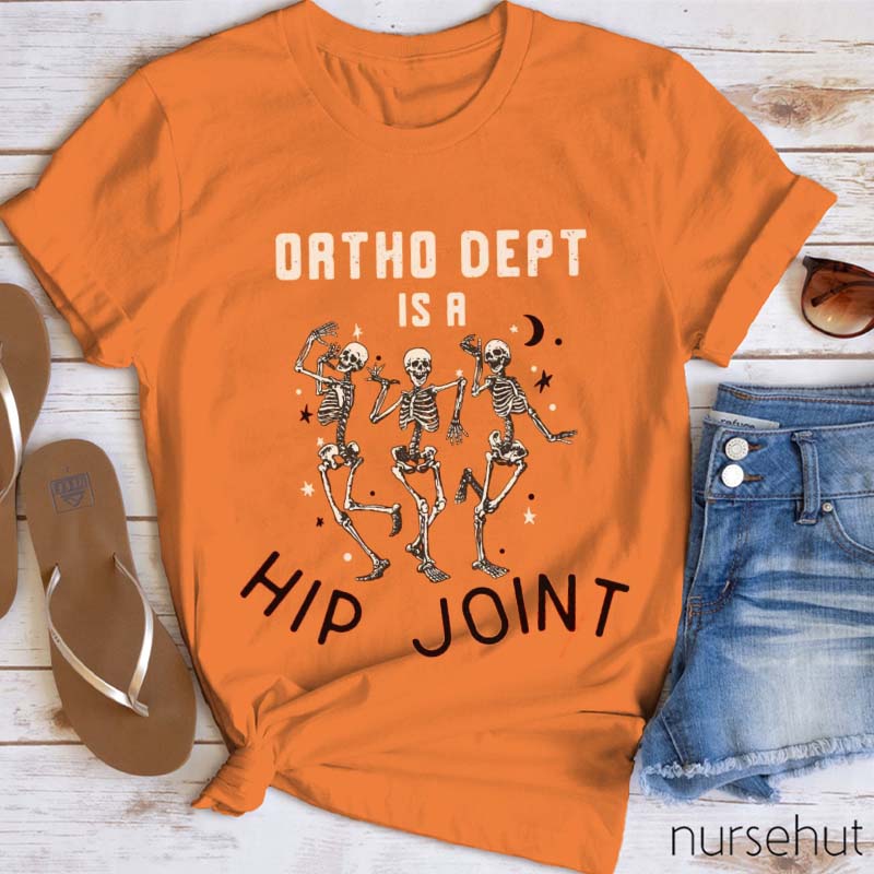 Ortho Dept Is A Hip Joint Nurse T-Shirt