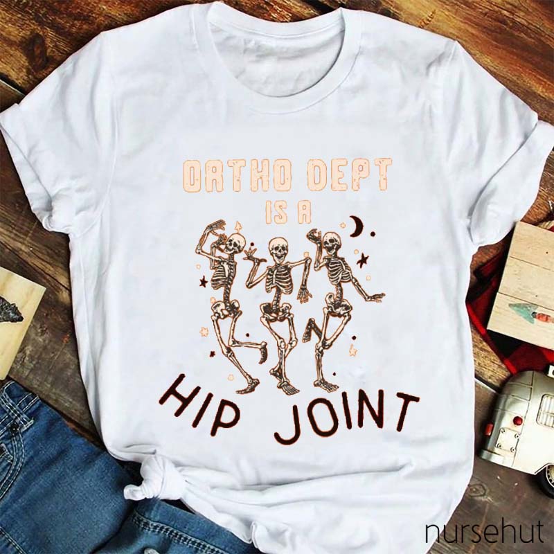 Ortho Dept Is A Hip Joint Nurse T-Shirt