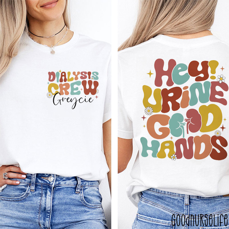 Personalized Name Hey Urine Good Hands Funny Dialysis Nurse Two Sided T-Shirt