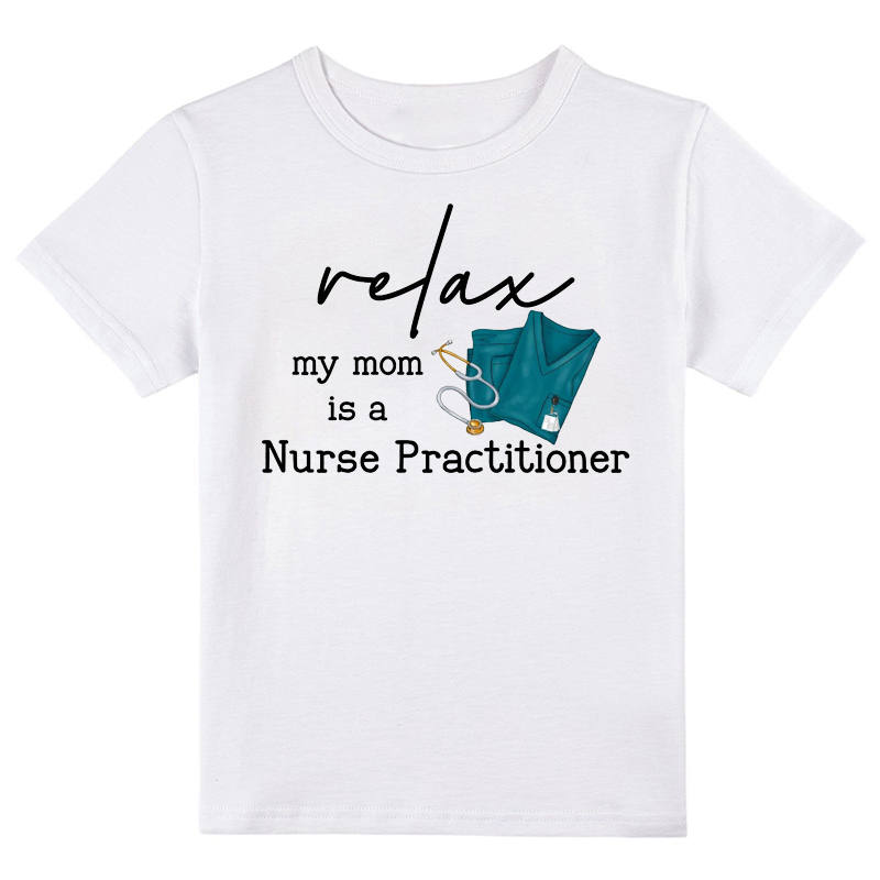 Relax My Mom Is A Nurse Practitioner Nurse Class T-Shirt
