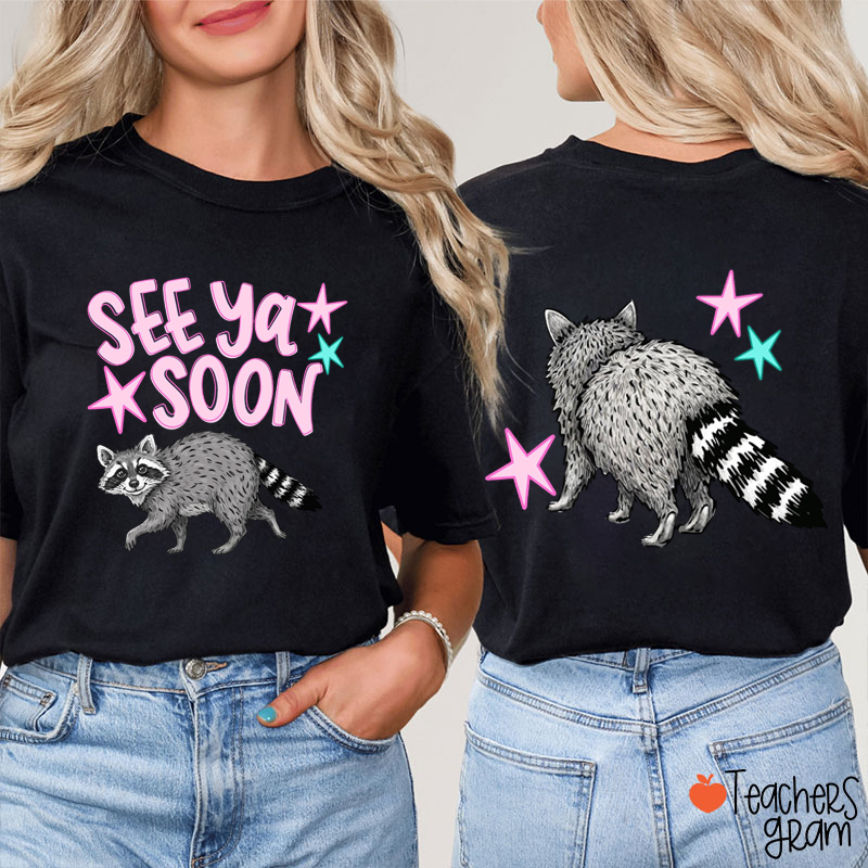 See Ya Soon Racoon Teacher Two Sided T-Shirt