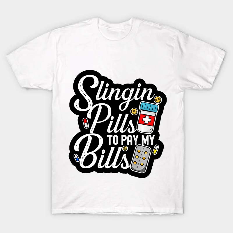 Slingin Pills To Pay My Bills Nurse T-Shirt