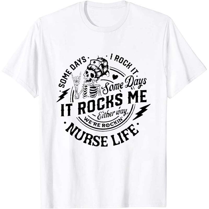 Some Days I Rock It Some Days It Rocks Me Nurse T-Shirt