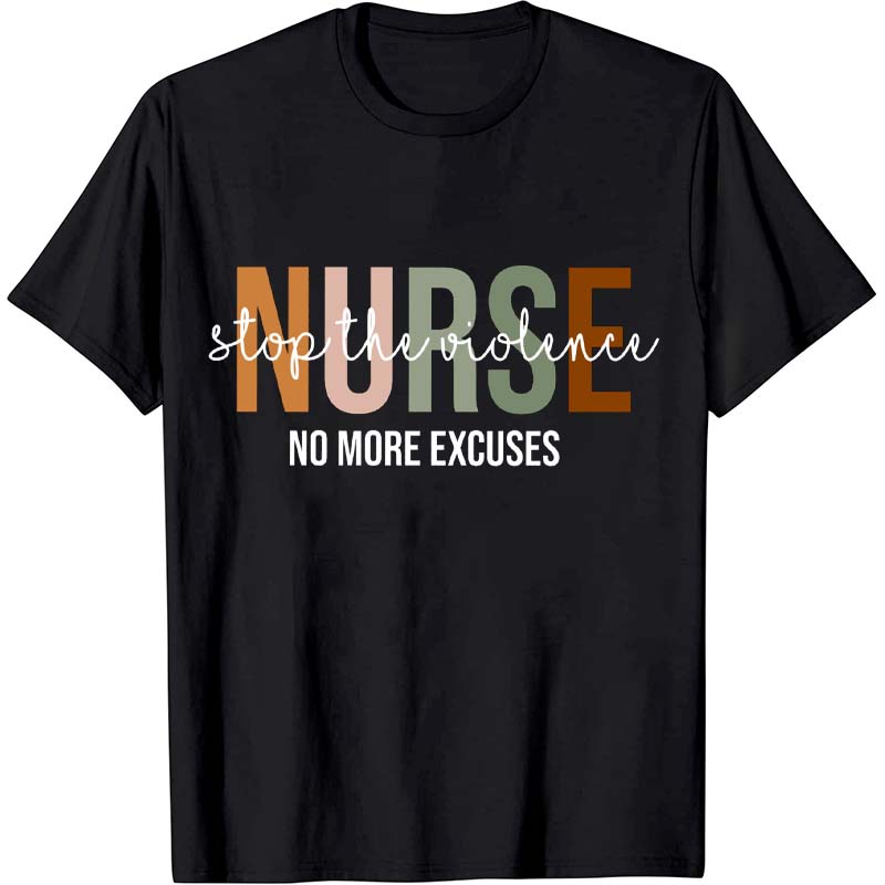 Stop The Violence No More Excuses Nurse T-Shirt