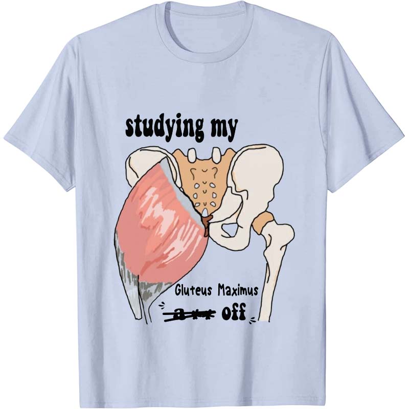 Studying My Gluteus Maximus Off Nurse T-Shirt