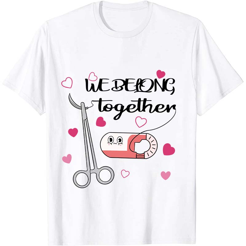 We Belong Together Nurse T-Shirt