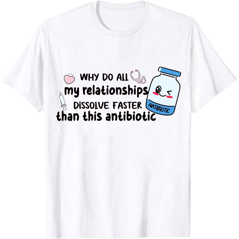 Why Do All My Relationships Nurse T-Shirt