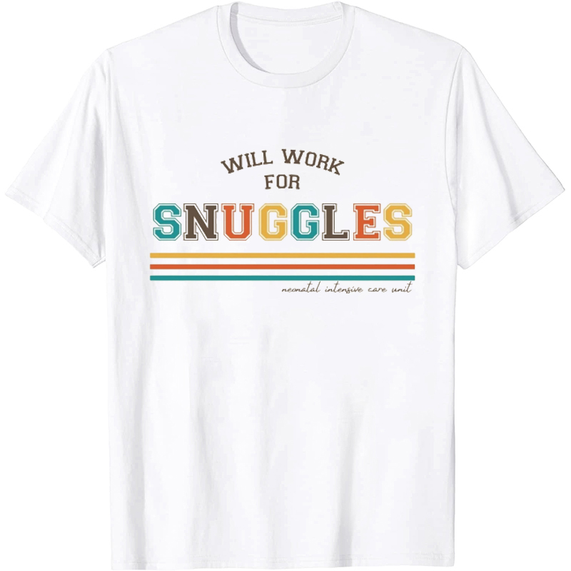 Will Work For Snuggles Nurse T-Shirt