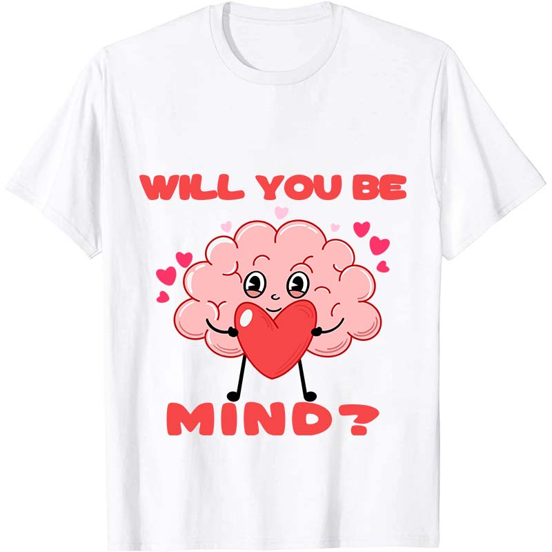 Will You Be Mind Nurse T-Shirt