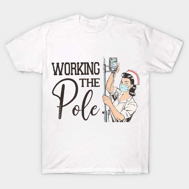Working The Pole Nurse T-Shirt