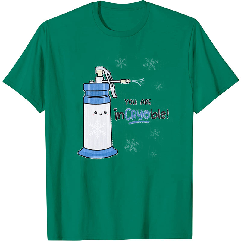 You Are Incryoble Nurse T-shirt