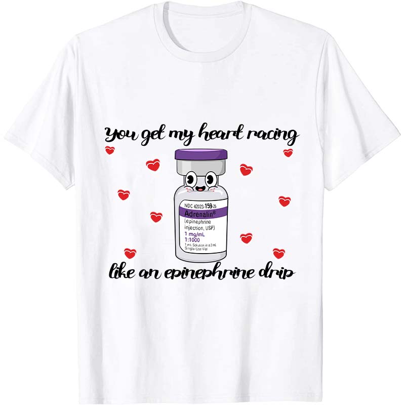 You Get My Heart Racing Like An  Nurse T-Shirt