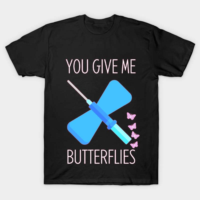 You Give Me Butterflies Nurse T-Shirt