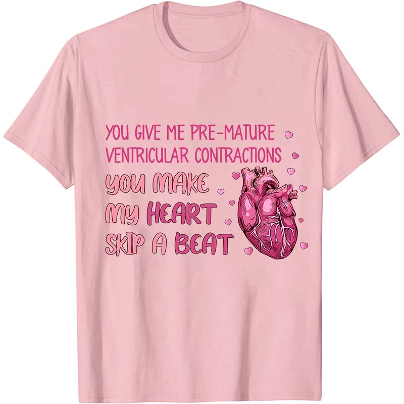 You Make My Heart Skip A Beat Nurse T-Shirt