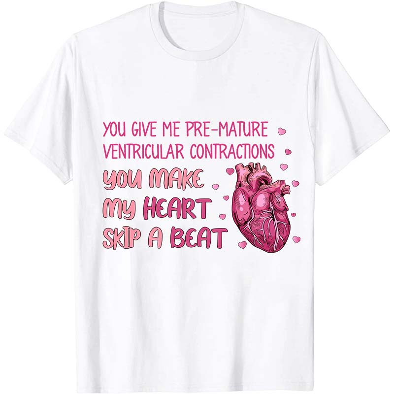 You Make My Heart Skip A Beat Nurse T-Shirt