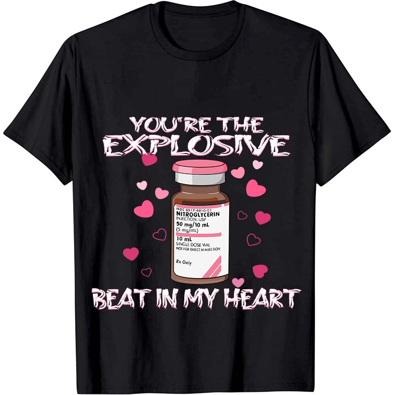 You're The Explosive Beat In My Heart Nurse T-Shirt