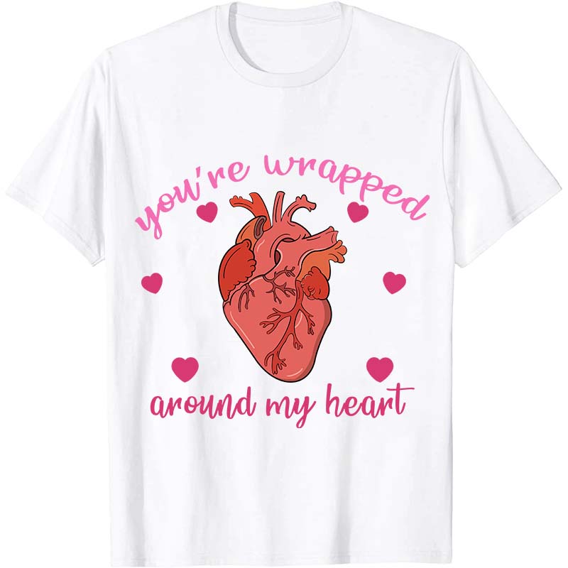 You're Wrapped Around My Heart  Nurse T-Shirt
